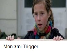 Mon ami Trigger