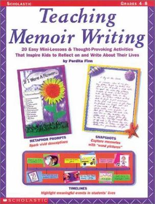 Teaching memoir writing : 20 easy-mini lessons and thought-provoking activities that inspire kids to reflect on and write about their lives