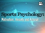 Sports psychology : motivation, anxiety and arousal