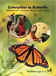 Caterpillar to butterfly : Adventures in Science, Music, and Dance