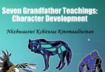 Seven grandfather teachings : character development.