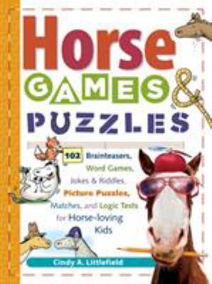 Horse games & puzzles for kids : 102 brainteasers, word games, jokes & riddles, picture puzzles, matches & logic tests for horse-loving kids