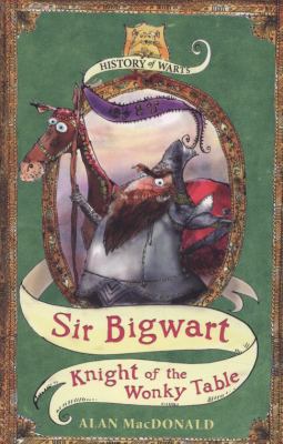 Sir Bigwart : knight of the wonky table