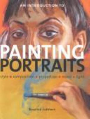 An introduction to painting portraits : style, composition, proportion, mood, light