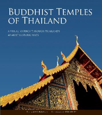 Buddhist temples of Thailand : a visual journey through Thailand's 40 most historic wats