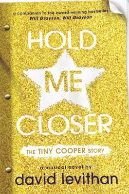 Hold me closer : the Tiny Cooper story : a musical in novel form, (or, a novel in musical form)