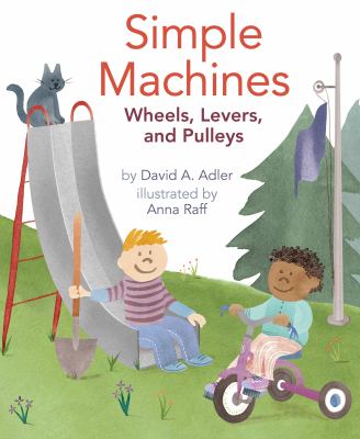 Simple machines : wheels, levers, and pulleys