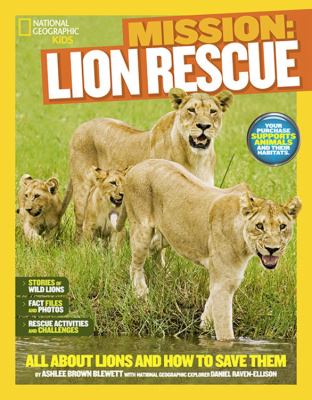 Mission: lion rescue : all about lions and how to save them