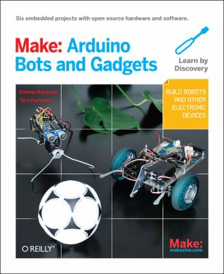 Make Arduino bots and gadgets : learning by discovery