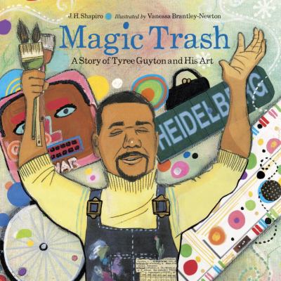 Magic trash : a story of Tyree Guyton and his art