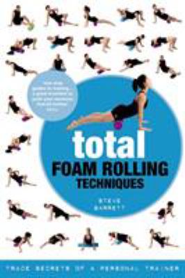 Total foam rolling techniques : trade secrets of a personal trainer