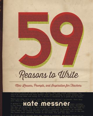 59 reasons to write : mini-lessons, prompts, and inspiration for teachers