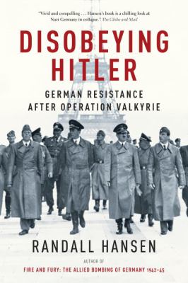 Disobeying Hitler : German resistence after Operation Valkyrie