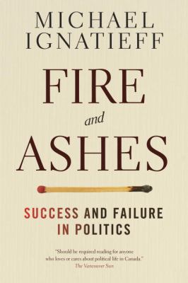 Fire and ashes : success and failure in politics