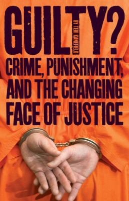 Guilty? : Crime, punishment, and the changing face of justice