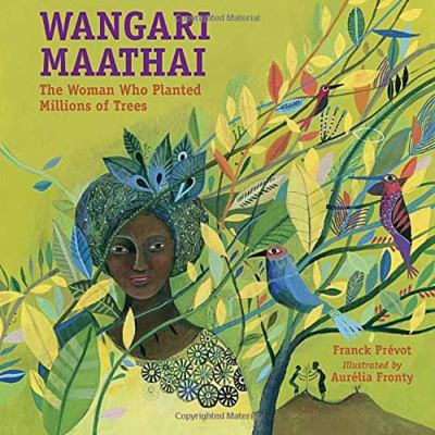 Wangari Maathai : the woman who planted millions of trees