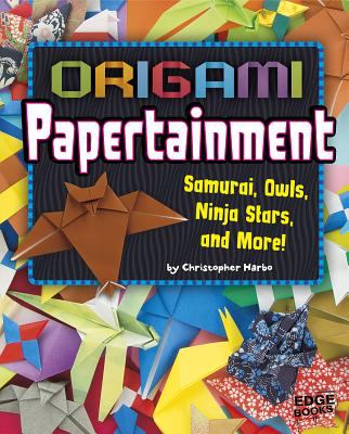 Origami papertainment : Samurai, owls, ninja stars, and more!