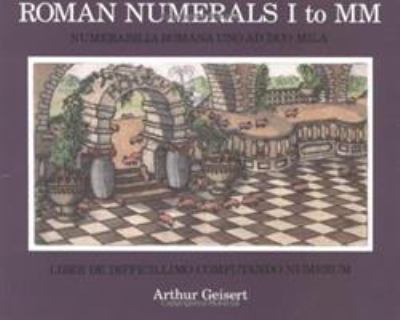 Roman numerals I to MM = Numerabilia romana uno ad duo mila : liber de difficillimo computando numerum