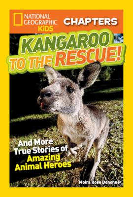 Kangaroo to the rescue! : and more true stories of amazing animal heroes