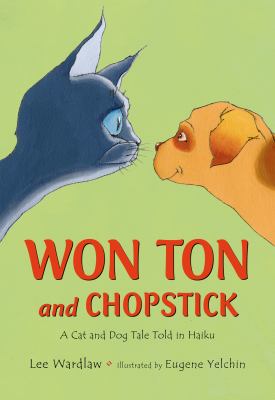 Won Ton and Chopstick : a cat and dog tale told in haiku