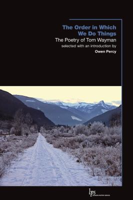 The order in which we do things : the poetry of Tom Wayman