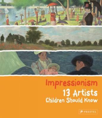Impressionism : 13 artists children should know