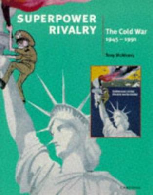 Superpower rivalry : the Cold War, 1945-1991