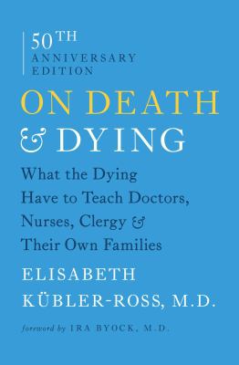 On death & dying : what the dying have to teach doctors, nurses, clergy & their own families