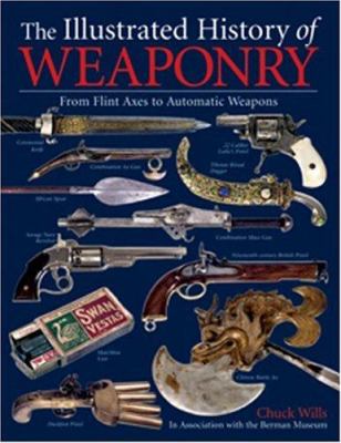 The illustrated history of weaponry : from flint axes to automatic weapons