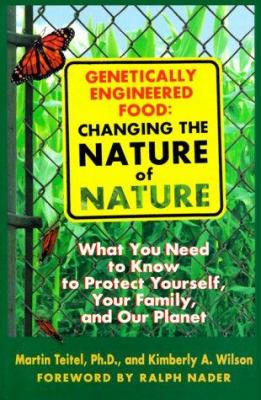 Genetically engineered foods : changing the nature of nature : what you need to know to protect yourself, your family, and your planet