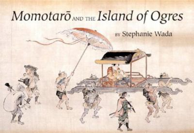 Momotaro and the Island of Ogres : a Japanese folktale
