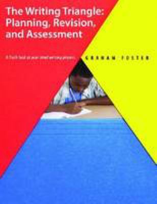 The writing triangle : planning, revision, and assessment, a fresh look at your tired writing process