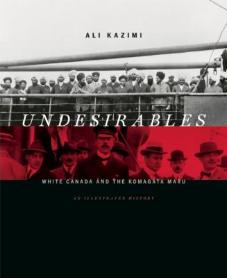 Undesirables : white Canada and the Komagata Maru : an illustrated history