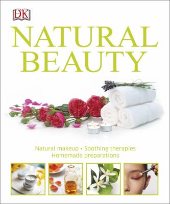 Natural beauty : natural makeup, soothing therapies, homemade preparations