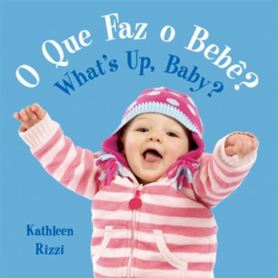 O que faz o bebê? = What's up, baby?