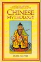 Chinese mythology : an encyclopedia of myth and legend