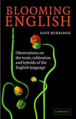 Blooming English : observations on the roots, cultivation and hybrids of the English language