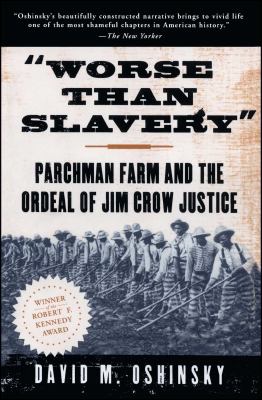 Worse than slavery : Parchman Farm and the ordeal of Jim Crow justice