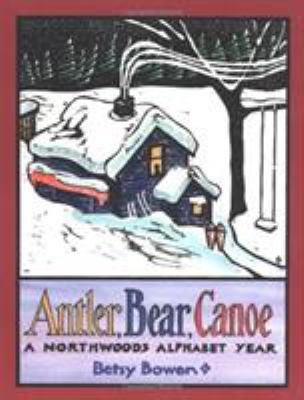 Antler, bear, canoe : a northwoods alphabet year