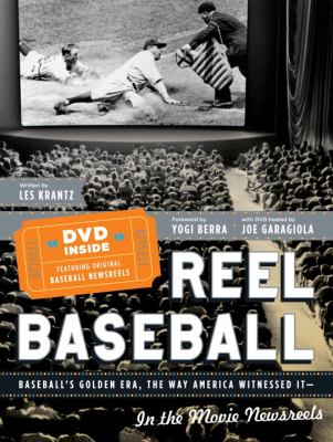 Reel baseball : baseball's golden era the way America witnessed it-- in the movie newsreels