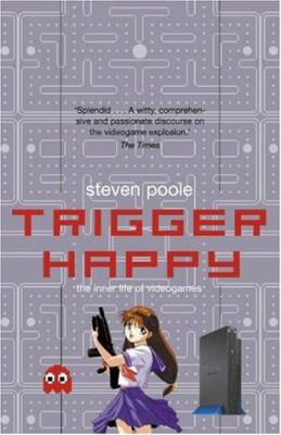 Trigger happy : the inner life of videogames