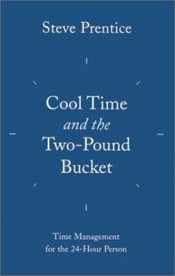 Cool time and the two-pound bucket : time management for the 24-hour person