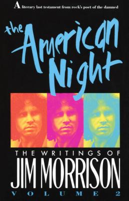 The American night : the writings of Jim Morrison, volume II.
