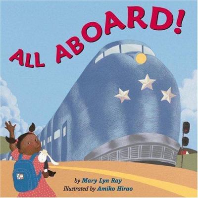 All aboard! : by Mary Lyn Ray ; illustrated by Amiko Hirao