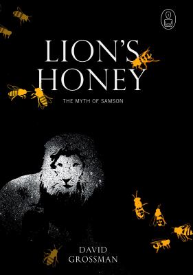 Lion's honey : the myth of Samson