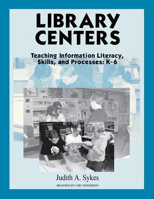 Library centers : teaching information literacy, skills, and processes, K-6