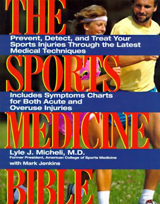 The sports medicine bible : prevent, detect, and treat your sports injuries through the latest medical techniques