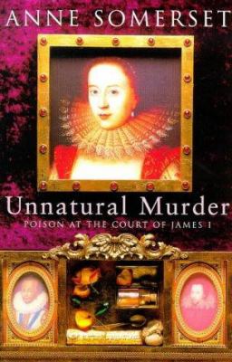 Unnatural murder : poison at the court of James I