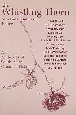 The Whistling thorn : South Asian Canadian fiction