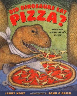 Did dinosaurs eat pizza? : mysteries science hasn't solved